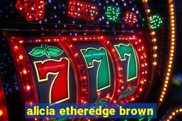 alicia etheredge brown