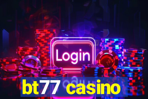 bt77 casino