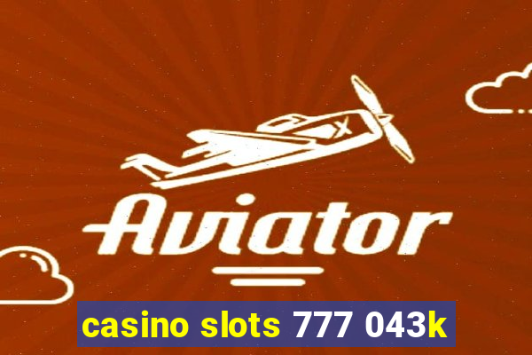 casino slots 777 043k