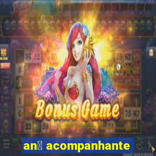 an茫 acompanhante