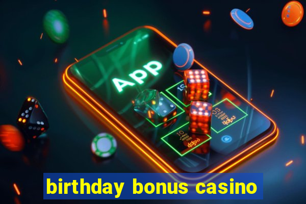 birthday bonus casino