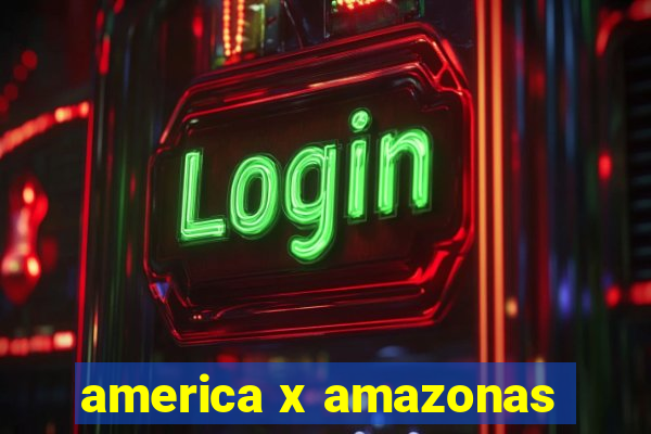 america x amazonas