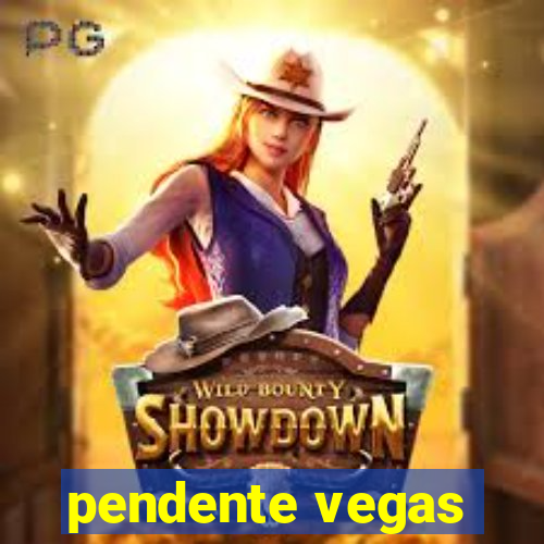 pendente vegas