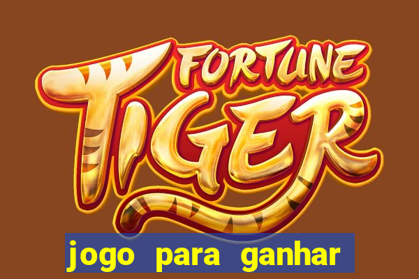 jogo para ganhar dinheiro agora