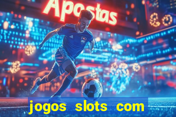 jogos slots com bonus de cadastro