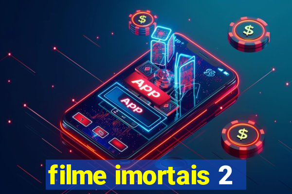 filme imortais 2