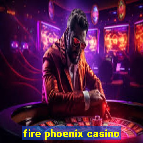 fire phoenix casino