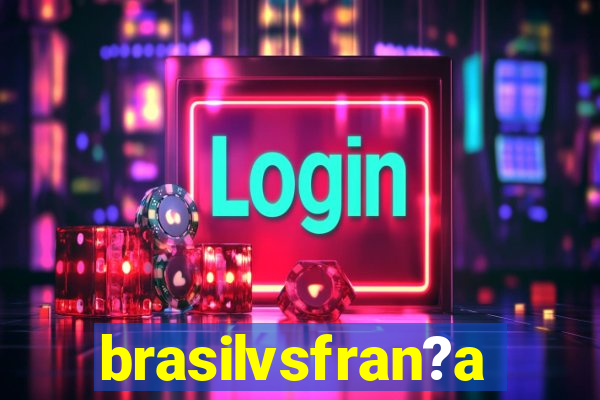 brasilvsfran?a