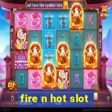 fire n hot slot