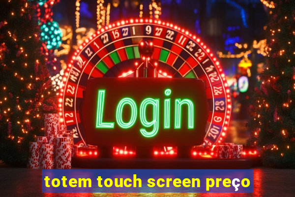 totem touch screen preço