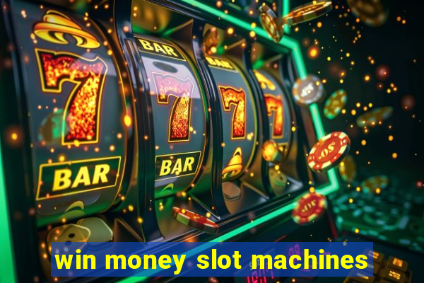 win money slot machines