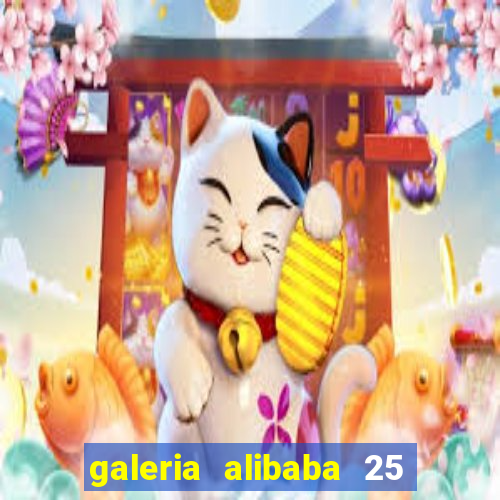 galeria alibaba 25 de março