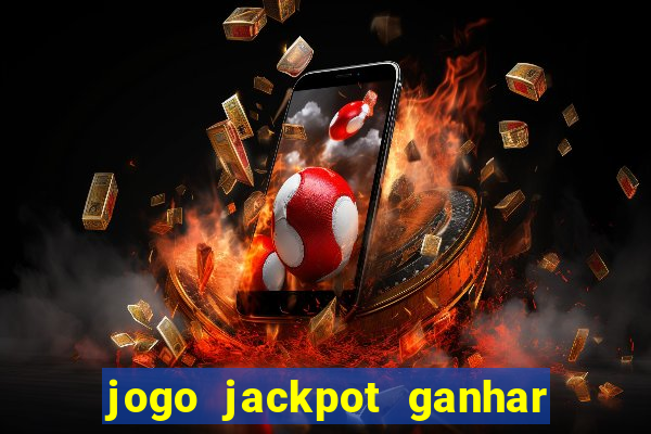 jogo jackpot ganhar dinheiro de verdade