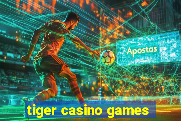 tiger casino games