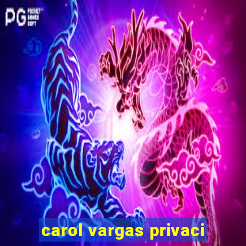 carol vargas privaci