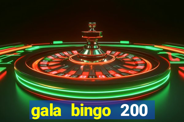 gala bingo 200 free spins