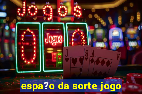 espa?o da sorte jogo