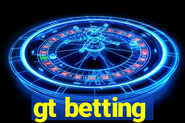 gt betting