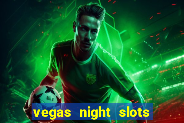 vegas night slots paga mesmo