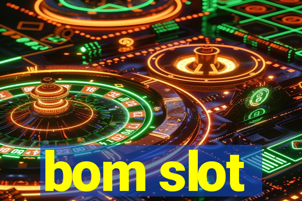 bom slot