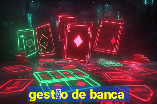 gest茫o de banca