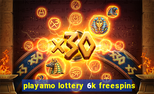 playamo lottery 6k freespins