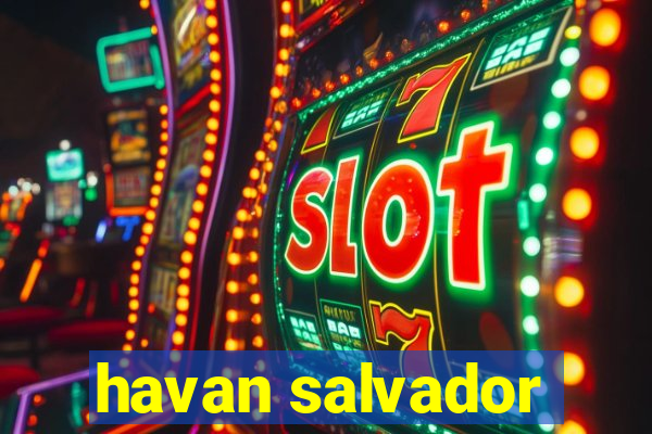 havan salvador