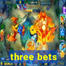 three bets