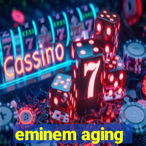 eminem aging