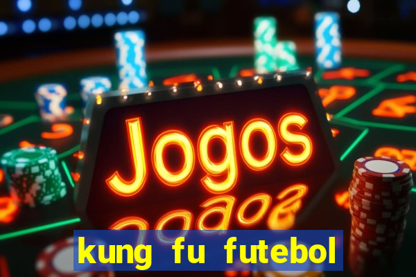 kung fu futebol clube online dublado