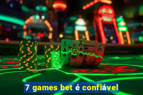 7 games bet é confiável