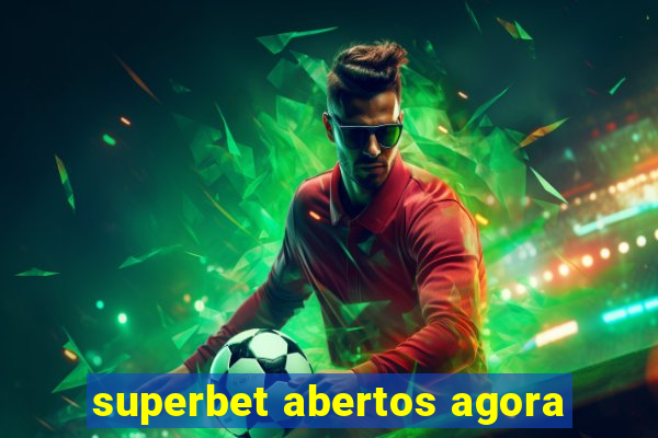 superbet abertos agora