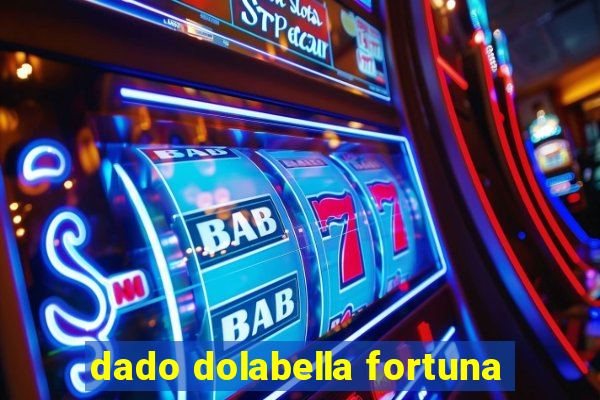 dado dolabella fortuna