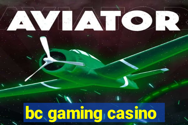 bc gaming casino