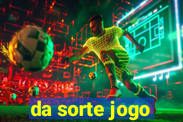 da sorte jogo