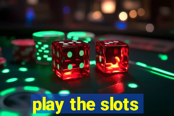 play the slots