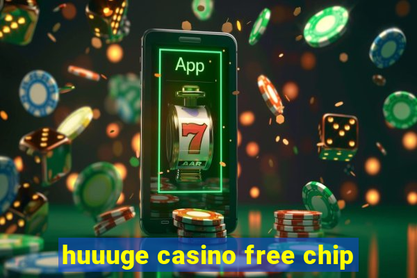 huuuge casino free chip