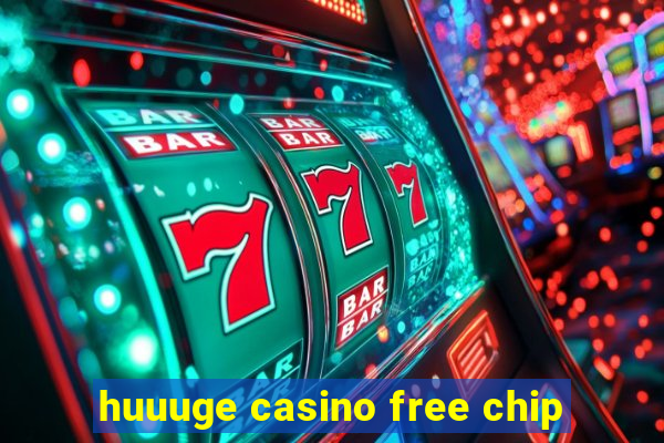 huuuge casino free chip