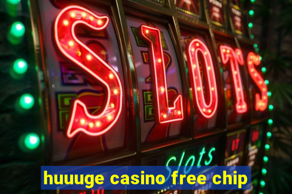 huuuge casino free chip