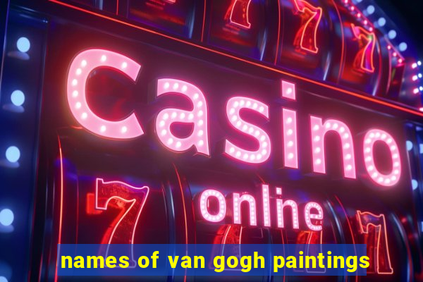 names of van gogh paintings