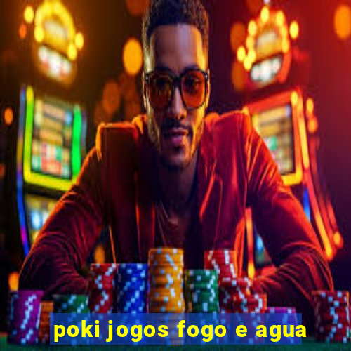 poki jogos fogo e agua