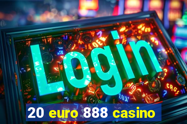 20 euro 888 casino