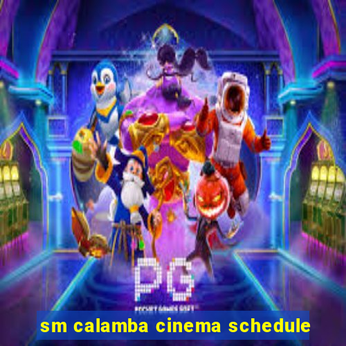 sm calamba cinema schedule