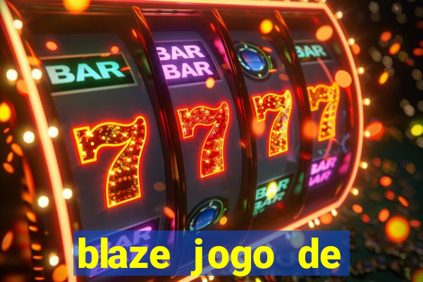 blaze jogo de ganhar dinheiro blaze