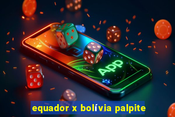 equador x bolívia palpite