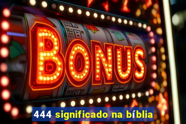 444 significado na bíblia