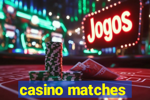 casino matches