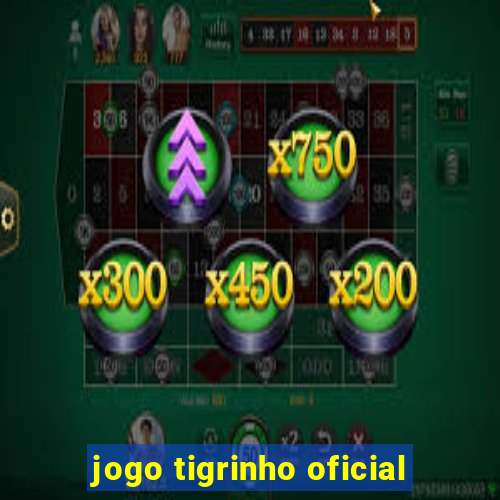 jogo tigrinho oficial