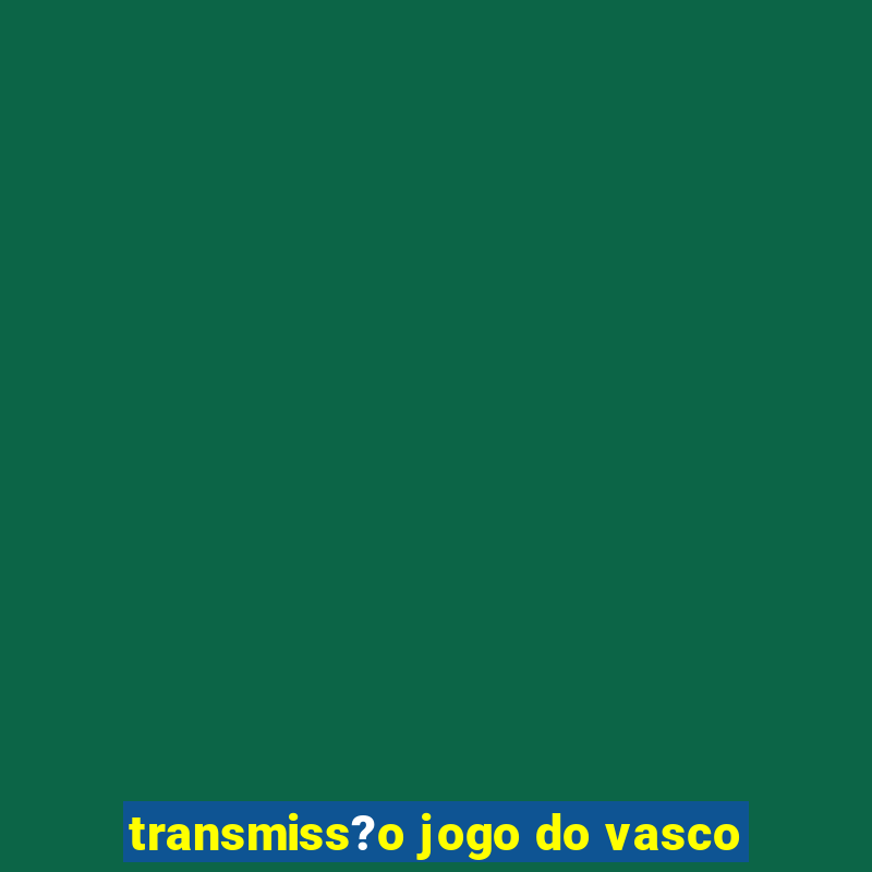 transmiss?o jogo do vasco