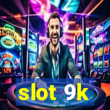 slot 9k